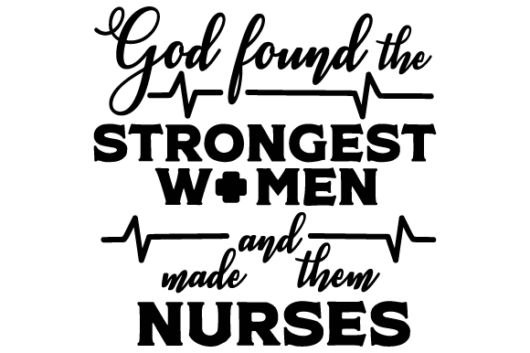 God Found the Strongest Women and Made Them Nurses