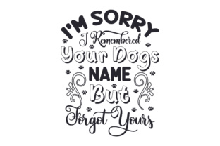 I'm Sorry I Remembered Your Dogs Name but Forgot Yours