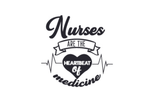 Nurses Are the Heartbeat of Medicine